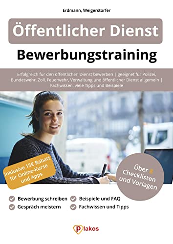 Öffentlicher Dienst Bewerbungstraining: Erfolgreich bewerben | geeignet für Polizei, Bundeswehr, Zoll, Feuerwehr, Verwaltung und öffentlicher Dienst ... | Fachwissen, viele Tipps und Beispiele von Plakos