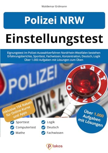 Polizei NRW Einstellungstest: Eignungstest im Polizei-Auswahlverfahren Nordrhein-Westfalen bestehen | Über 1.000 Aufgaben üben | Ablauf, Sporttest, Erfahrungsberichte, Fachwissen, Konzentration, Logik von Plakos GmbH