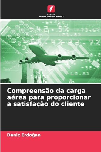 Compreensão da carga aérea para proporcionar a satisfação do cliente: DE von Edições Nosso Conhecimento