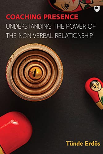 Coaching Presence: Understanding the Power of the Non-Verbal Relationship von Open University Press