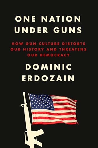 One Nation Under Guns: How Gun Culture Distorts Our History and Threatens Our Democracy von Crown
