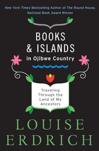 Books and Islands in Ojibwe Country: Traveling Through the Land of My Ancestors Books and Islands in Ojibwe Country: Traveling Through the Land of My Ancestors