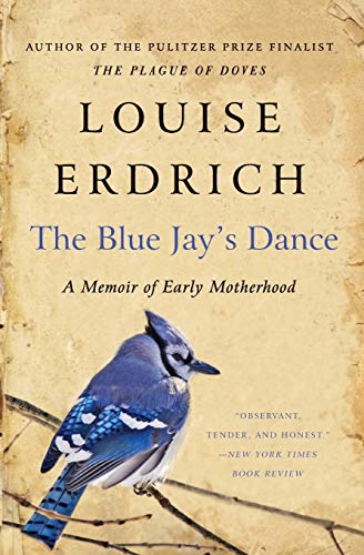 The Blue Jay's Dance: A Memoir of Early Motherhood