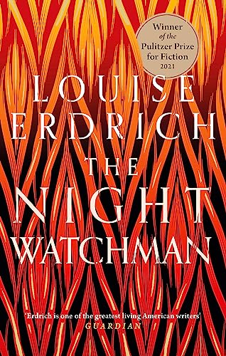 The Night Watchman: Winner of the Pulitzer Prize in Fiction 2021