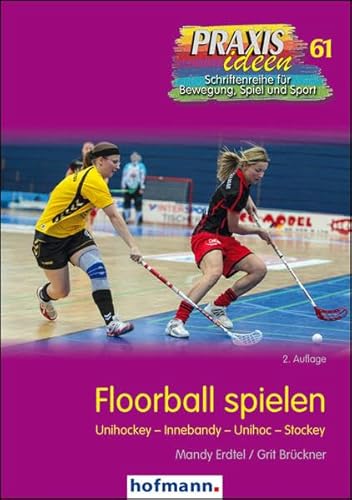 Floorball spielen: Unihockey - Innebandy - Unihoc - Stockey (Praxisideen - Schriftenreihe für Bewegung, Spiel und Sport) von Hofmann-Verlag GmbH & Co. KG
