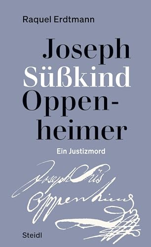 Joseph Süßkind Oppenheimer: Ein Justizmord von Steidl