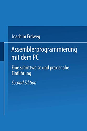 Assembler- Programmierung mit dem Pc: Eine schrittweise und praxisnahe Einführung von Vieweg+Teubner Verlag