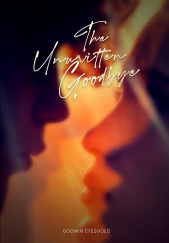 The Unwritten Goodbye: The consequences of love, loyalty and loss von Independently published