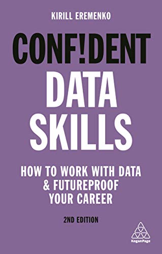 Confident Data Skills: How to Work with Data and Futureproof Your Career von Kogan Page