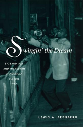 Swingin' the Dream: Big Band Jazz and the Rebirth of American Culture Swingin' the Dream: Big Band Jazz and the Rebirth of American Culture von University of Chicago Press