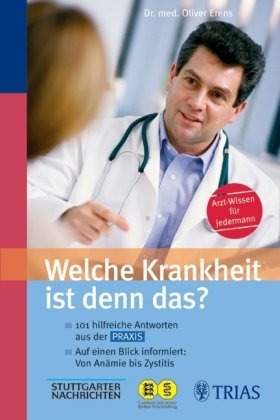 Welche Krankheit ist denn das ?: 101 hilfreiche Antworten aus der PRAXIS. Auf einen Blick informiert: von Anämie bis Zystitis.