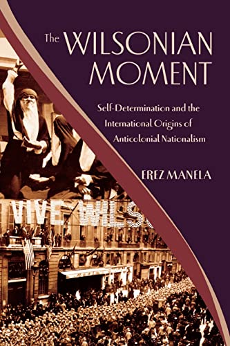 The Wilsonian Moment: Self-Determination and the International Origins of Anticolonial Nationalism (Oxford Studies in International History) von Oxford University Press