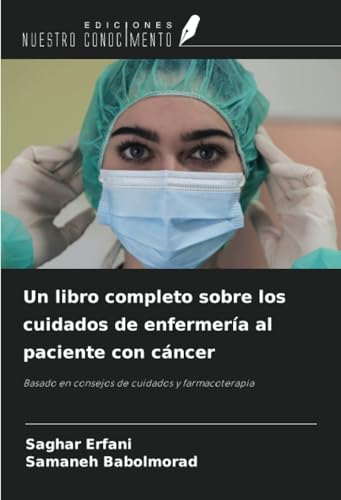 Un libro completo sobre los cuidados de enfermería al paciente con cáncer: Basado en consejos de cuidados y farmacoterapia von Ediciones Nuestro Conocimiento