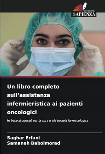 Un libro completo sull'assistenza infermieristica ai pazienti oncologici: In base ai consigli per la cura e alla terapia farmacologica von Edizioni Sapienza