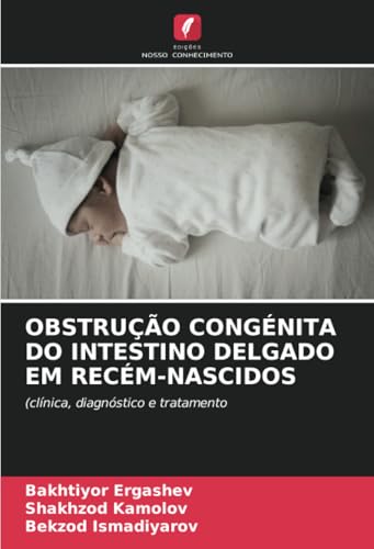 OBSTRUÇÃO CONGÉNITA DO INTESTINO DELGADO EM RECÉM-NASCIDOS: (clínica, diagnóstico e tratamento OBSTRUÇÃO CONGÉNITA DO INTESTINO DELGADO EM RECÉM-NASCIDOS: (clínica, diagnóstico e tratamento
