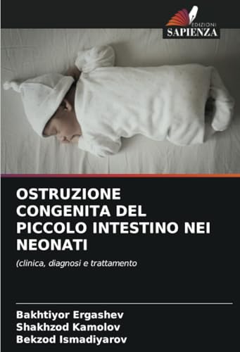 OSTRUZIONE CONGENITA DEL PICCOLO INTESTINO NEI NEONATI: (clinica, diagnosi e trattamento von Edizioni Sapienza