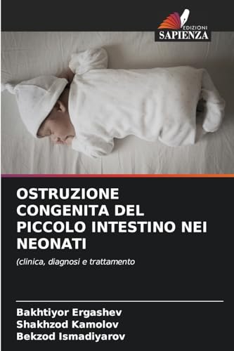 OSTRUZIONE CONGENITA DEL PICCOLO INTESTINO NEI NEONATI: (clinica, diagnosi e trattamento OSTRUZIONE CONGENITA DEL PICCOLO INTESTINO NEI NEONATI: (clinica, diagnosi e trattamento