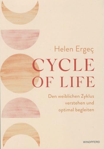 Cycle of Life: Den weiblichen Zyklus verstehen und optimal begleiten von Neue Erde