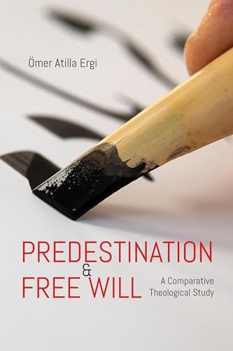 Predestination and Free Will: A Comparative Theological Study