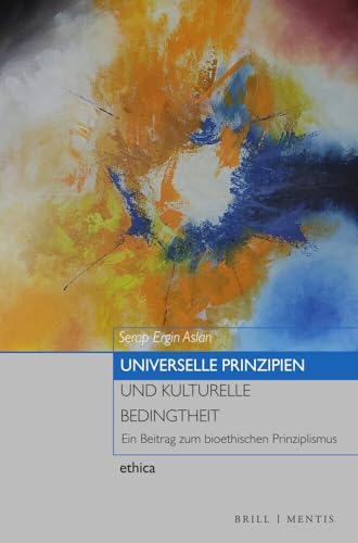 Universelle Prinzipien und kulturelle Bedingtheit: Ein Beitrag zum bioethischen Prinziplismus (ethica) von Brill | mentis