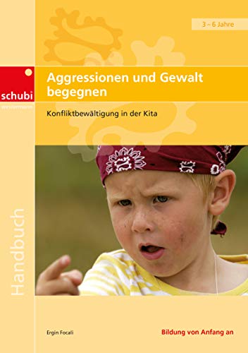 Aggressionen und Gewalt begegnen: Konfliktbewältigung in der Kita (Handbücher für die frühkindliche Bildung) von Schubi