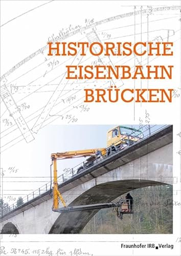 Historische Eisenbahnbrücken. Schriftenreihe zur Denkmalpflege, Band 5. von Fraunhofer Irb Stuttgart