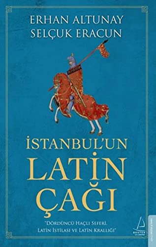 İstanbul’un Latin Çağı: Dördüncü Haçlı Seferi, Latin İstilası ve Latin Krallığı