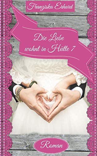 Die Liebe wohnt in Hütte 7 (Will und Sophie, Band 3) von CreateSpace Independent Publishing Platform