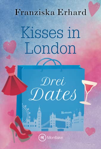 Drei Dates (Kisses in London, Band 2) von Montlake