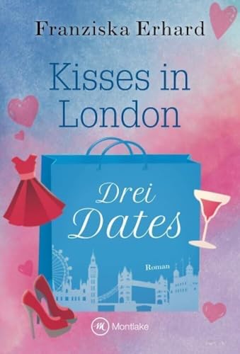 Drei Dates (Kisses in London, Band 2) von Montlake