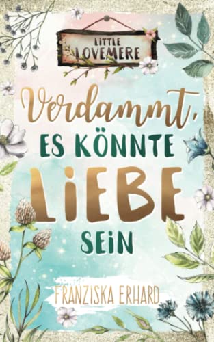 Verdammt, es könnte Liebe sein (Little Lovemere, Band 1) von Independently published
