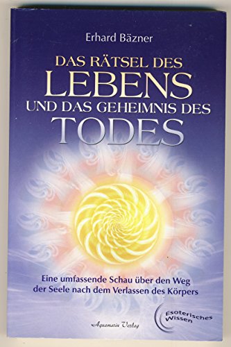 Das Rätsel des Lebens und das Geheimnis des Todes: Eine umfassende Schau über den Weg der Seele nach dem Verlassen des Körpers