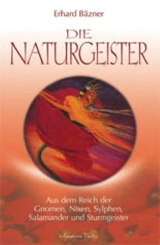 Die Naturgeister: Aus dem Reich der Gnomen, Nixen, Sylphen, Salamander und Sturmgeister von Aquamarin