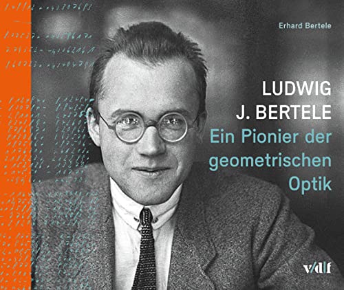 Ludwig J. Bertele: Ein Pionier der geometrischen Optik von Vdf Hochschulverlag AG