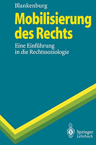 Mobilisierung des Rechts: Eine Einführung In Die Rechtssoziologie (Springer-Lehrbuch)