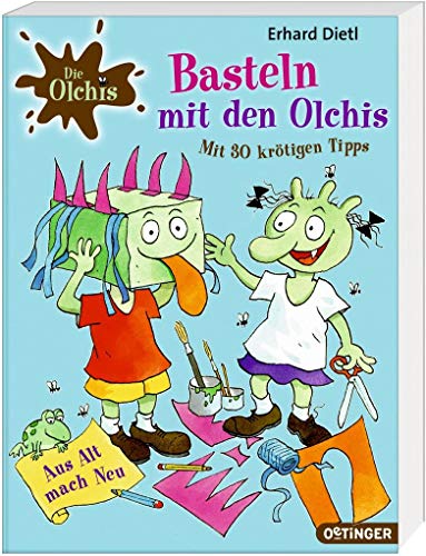 Die Olchis. Basteln mit den Olchis: Mit 30 krötigen Tipps