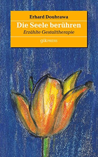 Die Seele berühren: Erzählte Gestalttherapie von Books on Demand