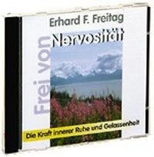 Frei von Nervosität: Innere Ruhe und Gelassenheit: Die Kraft innerer Ruhe und Gelassenheit (Das positive Selbsthilfe-Programm)