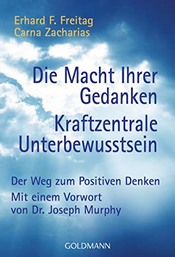 Die Macht Ihrer Gedanken - Kraftzentrale Unterbewusstsein: Der Weg zum Positiven Denken. Mit einem Vorwort von Joseph Murphy Die Macht Ihrer Gedanken - Kraftzentrale Unterbewusstsein: Der Weg zum Positiven Denken. Mit einem Vorwort von Joseph Murphy von Goldmann