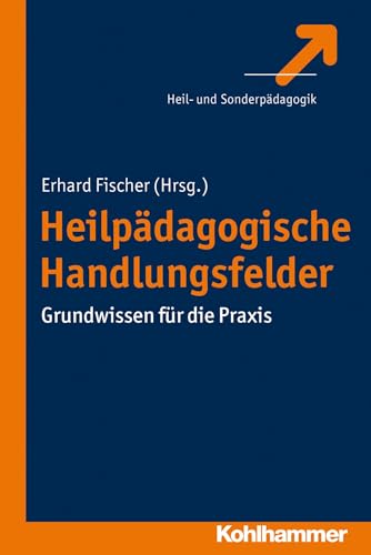 Heilpädagogische Handlungsfelder: Grundwissen für die Praxis von Kohlhammer W.