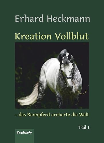 Kreation Vollblut - das Rennpferd eroberte die Welt (Band 1) von Engelsdorfer Verlag