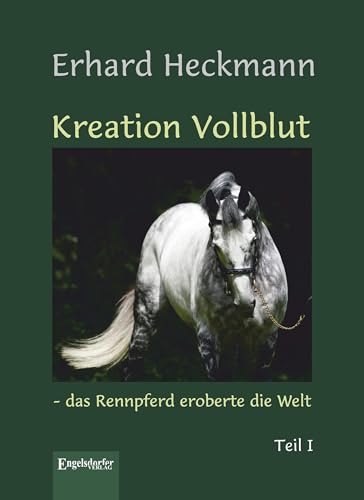 Kreation Vollblut – das Rennpferd eroberte die Welt (Band 1) von Engelsdorfer Verlag