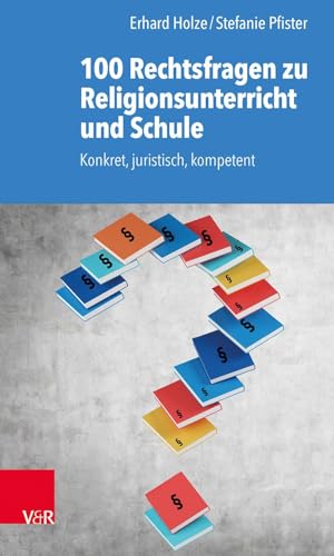 100 Rechtsfragen zu Religionsunterricht und Schule: Konkret, juristisch, kompetent von Vandenhoeck + Ruprecht