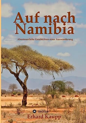 Auf nach Namibia: Abenteuerliche Geschichten einer Auswanderung von tredition