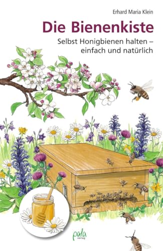 Die Bienenkiste: Selbst Honigbienen halten - einfach und natürlich von Pala- Verlag GmbH