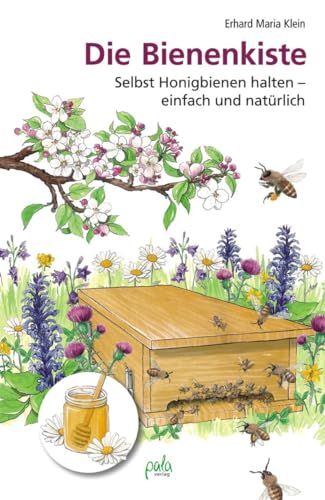 Die Bienenkiste: Selbst Honigbienen halten - einfach und natürlich