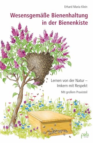 Wesensgemäße Bienenhaltung in der Bienenkiste: Lernen von der Natur - Imkern mit Respekt von Pala- Verlag GmbH