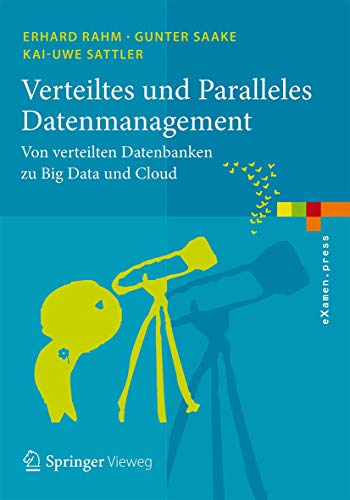 Verteiltes und Paralleles Datenmanagement: Von verteilten Datenbanken zu Big Data und Cloud (eXamen.press) von Springer Vieweg