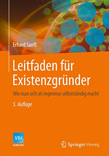 Leitfaden für Existenzgründer: Wie man sich als Ingenieur selbstständig macht (VDI-Buch)