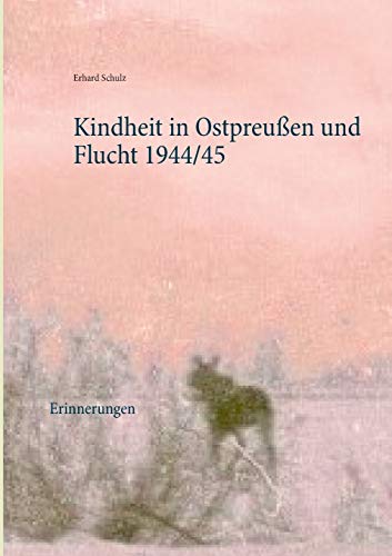 Kindheit in Ostpreußen und Flucht 1944/45: Erinnerungen von Books on Demand